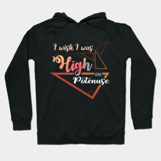 I wish i was High - on - Potenuse T Shirt Gifts 2019 for Math Lovers Hoodie